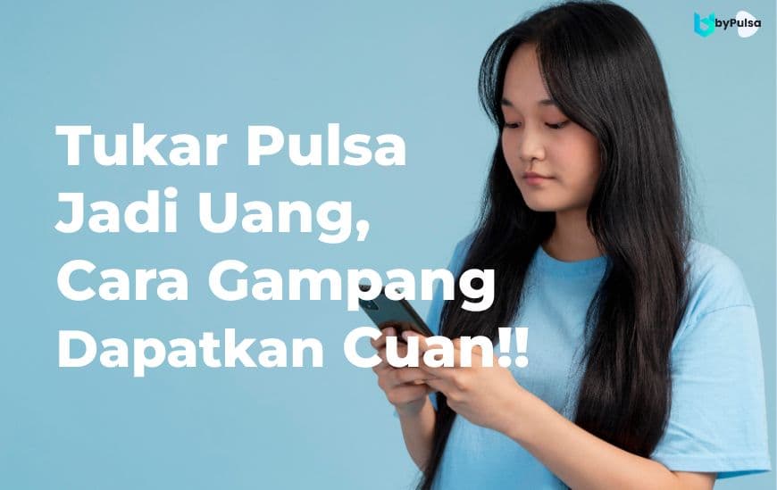 Tukar Pulsa Jadi Uang, Cara Gampang Dapatkan Cuan
