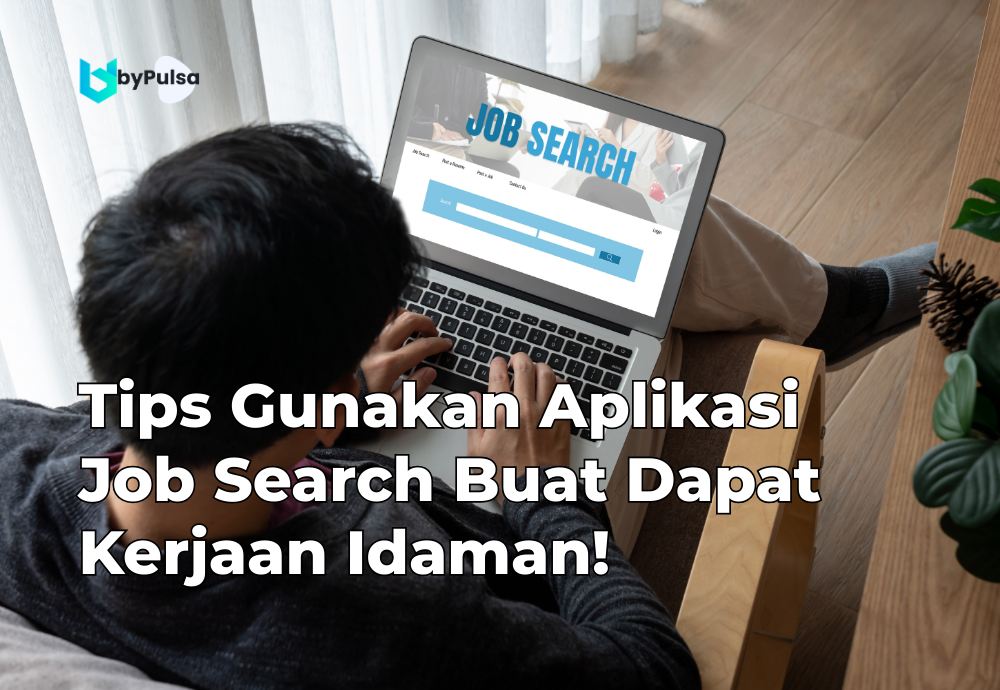 Tips Gunakan Aplikasi Job Search Buat Dapat Kerjaan Idaman!